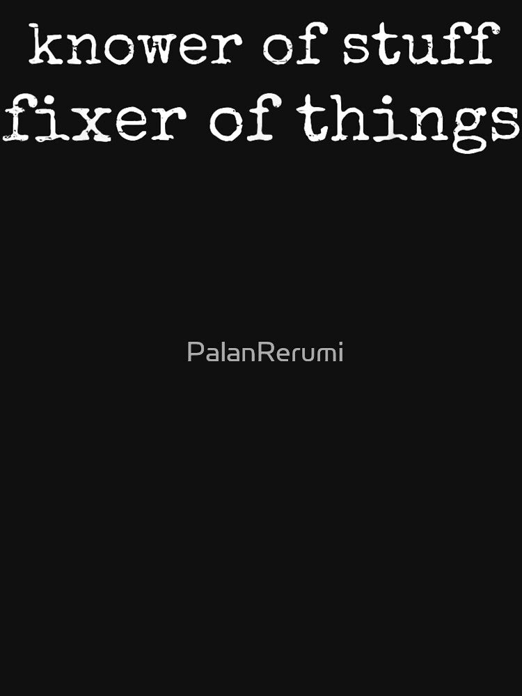Knower Of Stuff Fixer Of Things Sarcastic Quote Design by PalanRerumi