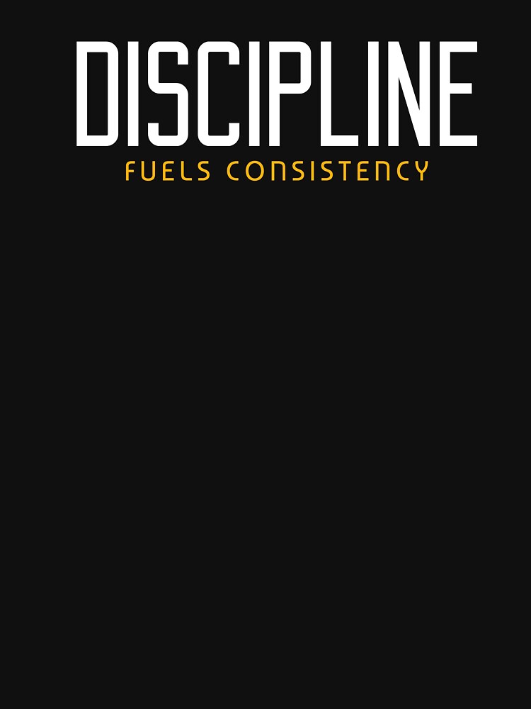 Discipline Fuels Consistency by ProRaiment
