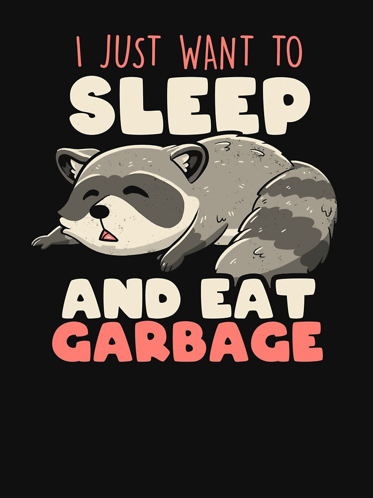 I Just Want to Sleep and Eat Garbage - Funny Food Tired Raccoon Cute Gift by koalateess
