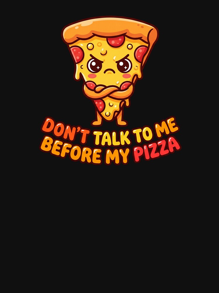 Don't Talk To Me Before My Pizza Funny Angry Pizza Kawaii T-Shirt by Egyptian king ⭐⭐⭐⭐⭐