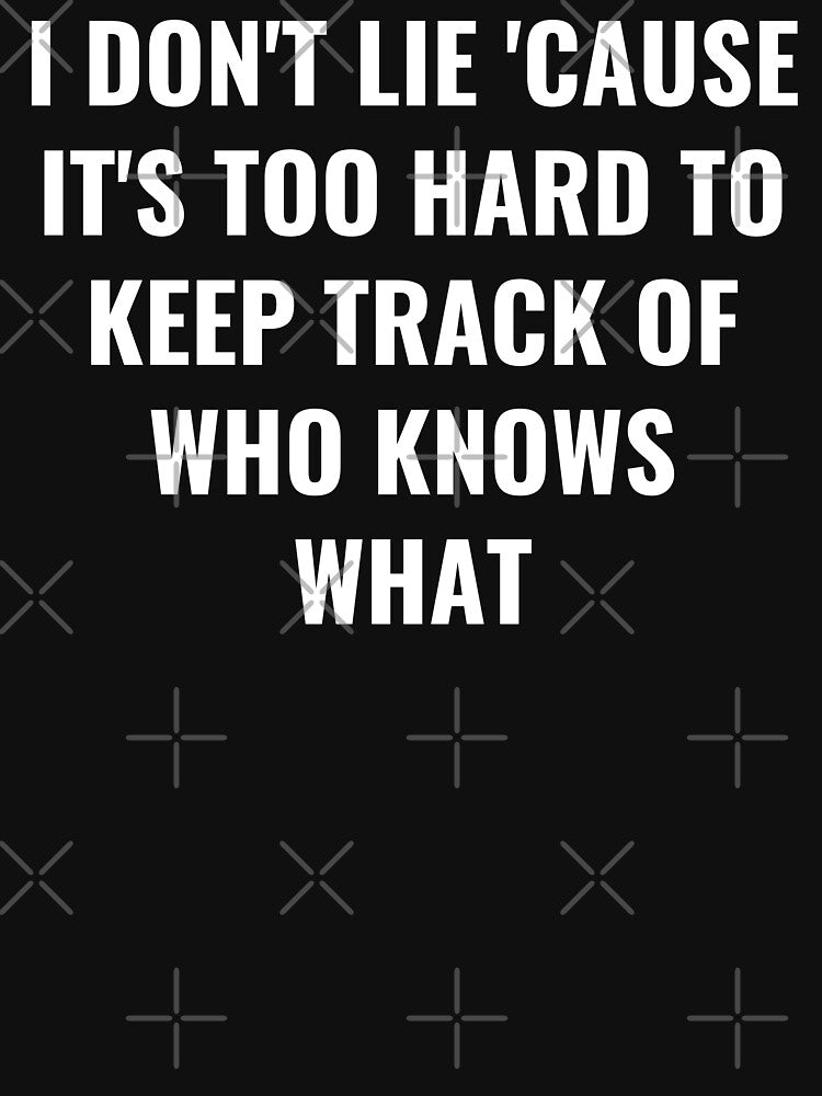 I Don't Lie 'Cause It's Too Hard To Keep Track Of Who Knows What - Lie Quote by BellaVille
