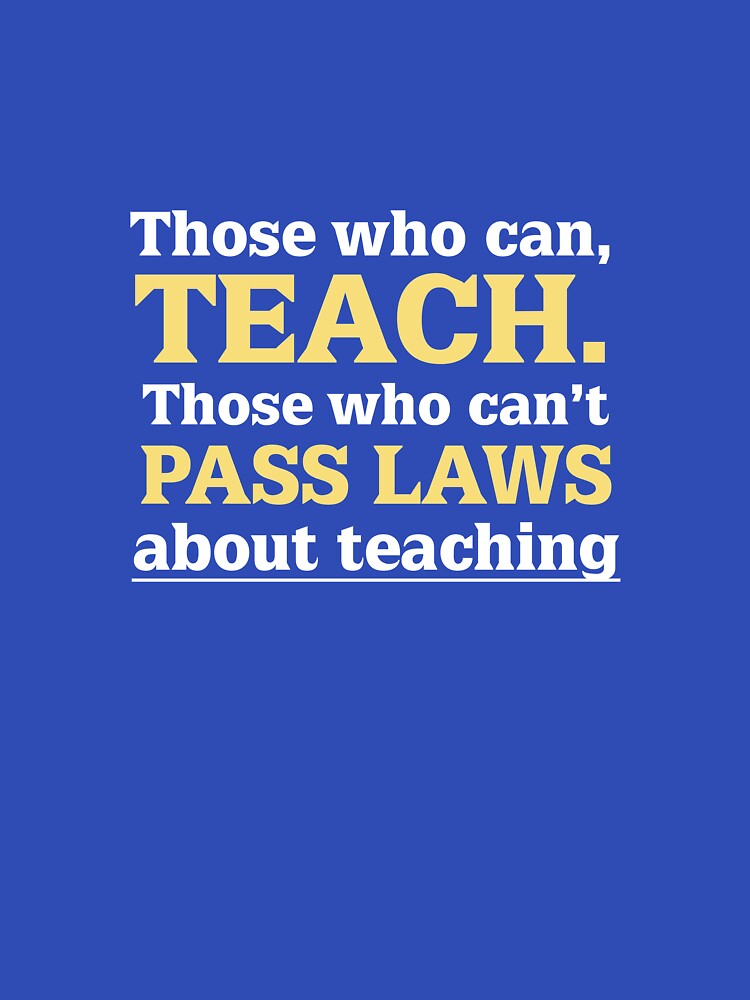Those Who Can Teach Those Who Can't Pass Laws by AlwaysAwesome