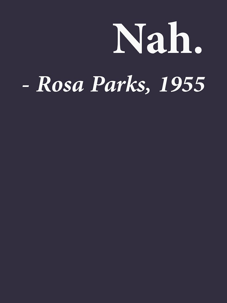 Nah Rosa Parks Quote by TheShirtYurt