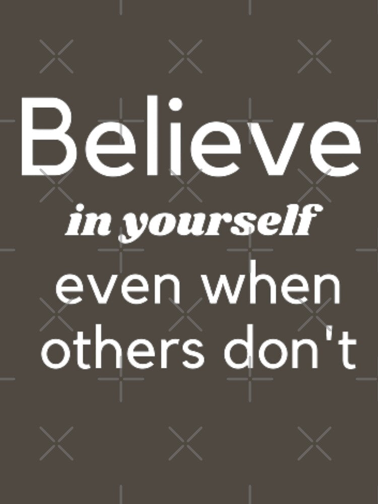 believe in yourself, even when others don't by neliswaj