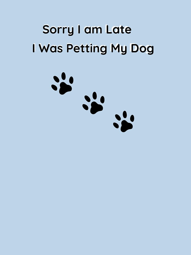Sorry I’m Late I Was Petting My Dog Funny Dog Lover Shirt by jyotsanafinds