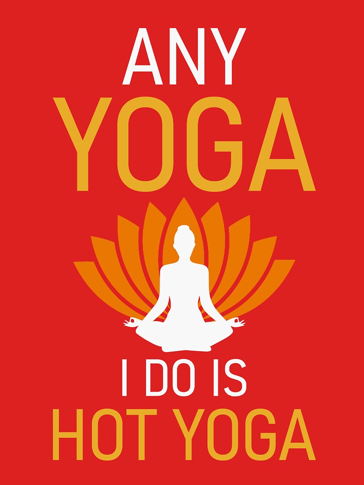 Any Yoga I Do is Hot Yoga by ross-Gardiner