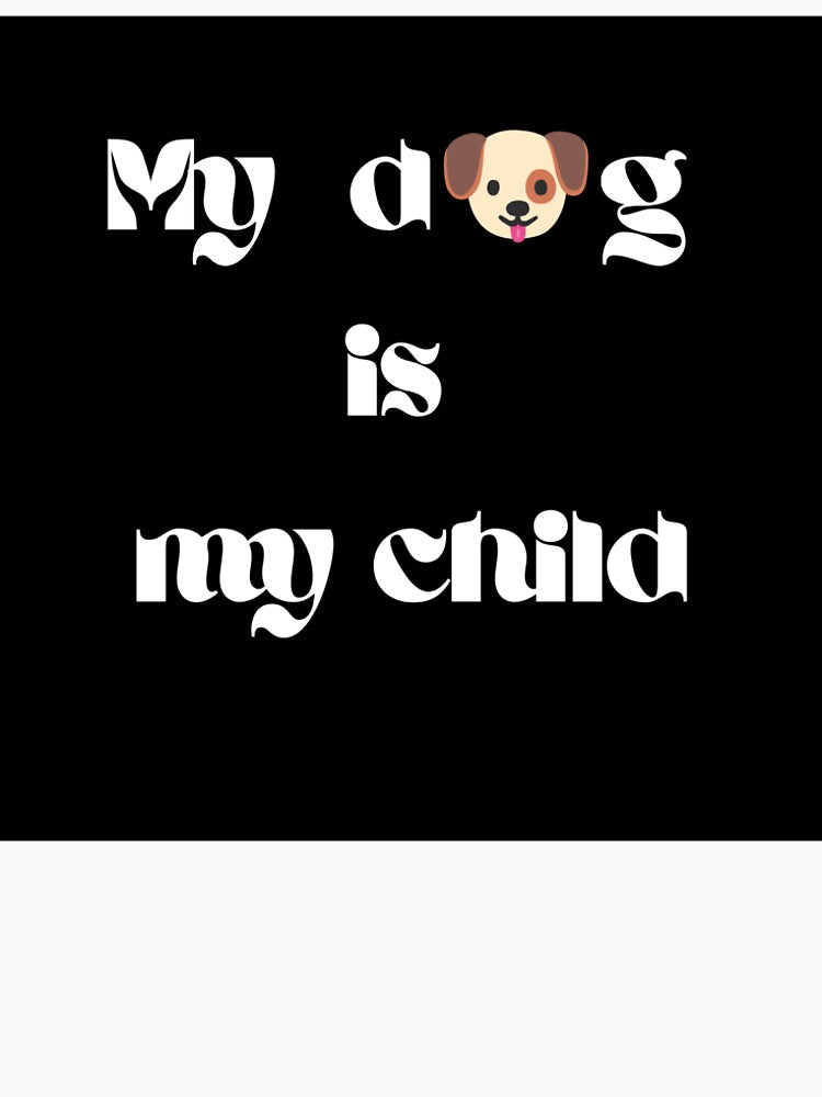 My Dog Is My Child • Dog Mom Gift • Funny Pet Owner Shirt by victorugbesales