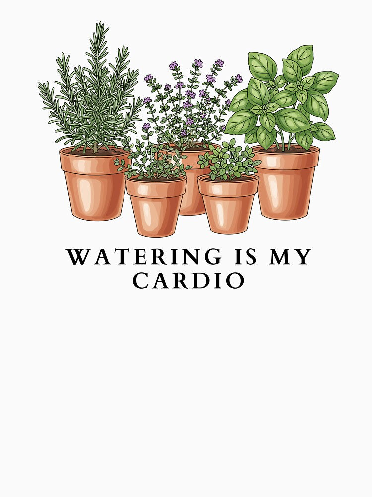 Watering Is My Cardio Beginner Gardening by everydayplay108
