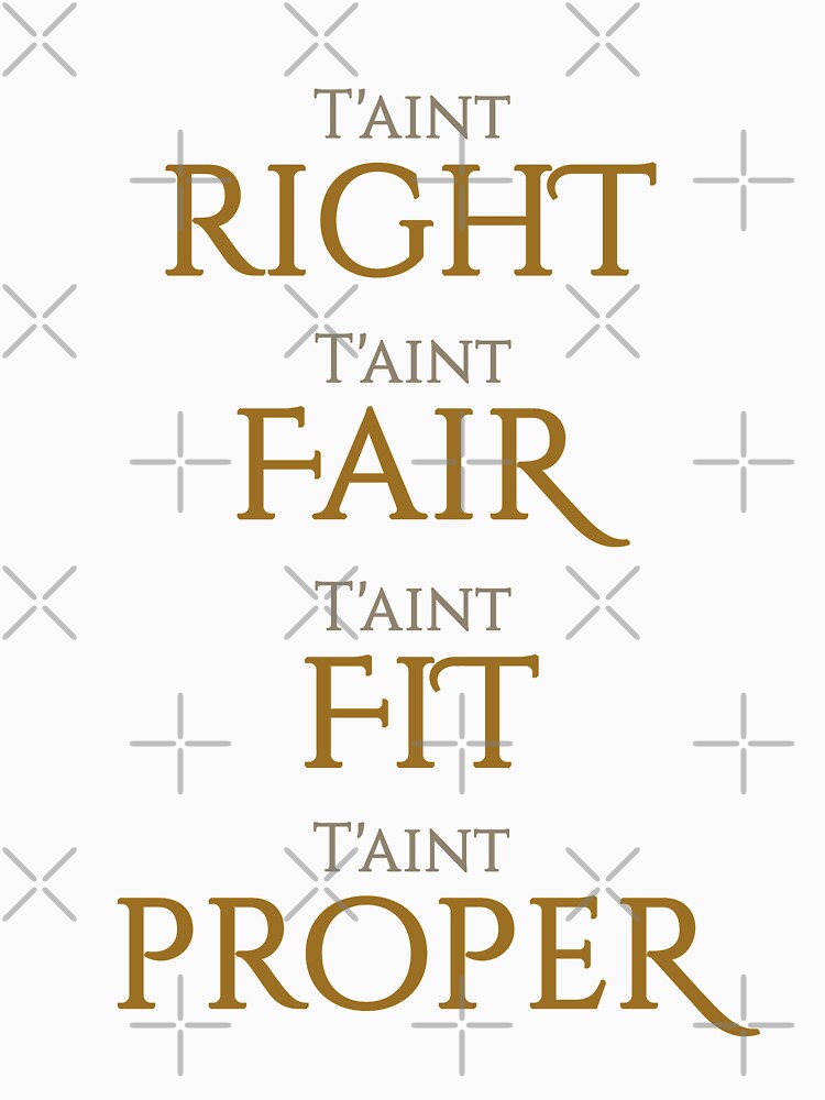 T'aint Right, T'aint Fair, T'aint Fit, T'aint Proper by crazydodo