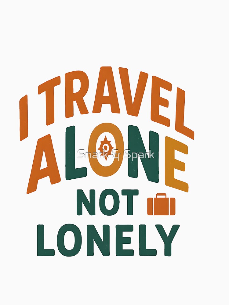 I Travel Alone Not Lonely by Snark & Spark