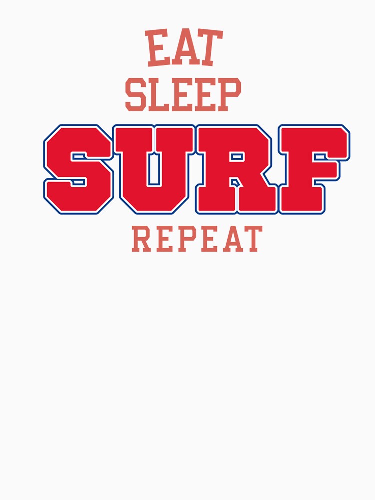 Eat Sleep SURF Repeat surfing fan T-Shirt. by AASUNRISE
