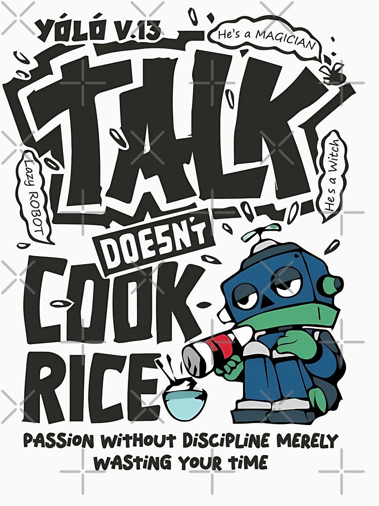 Talk Doesn't Cook Rice Passion Without Discipline Merely Wasting Your Time by universe-hold ⭐⭐⭐⭐⭐
