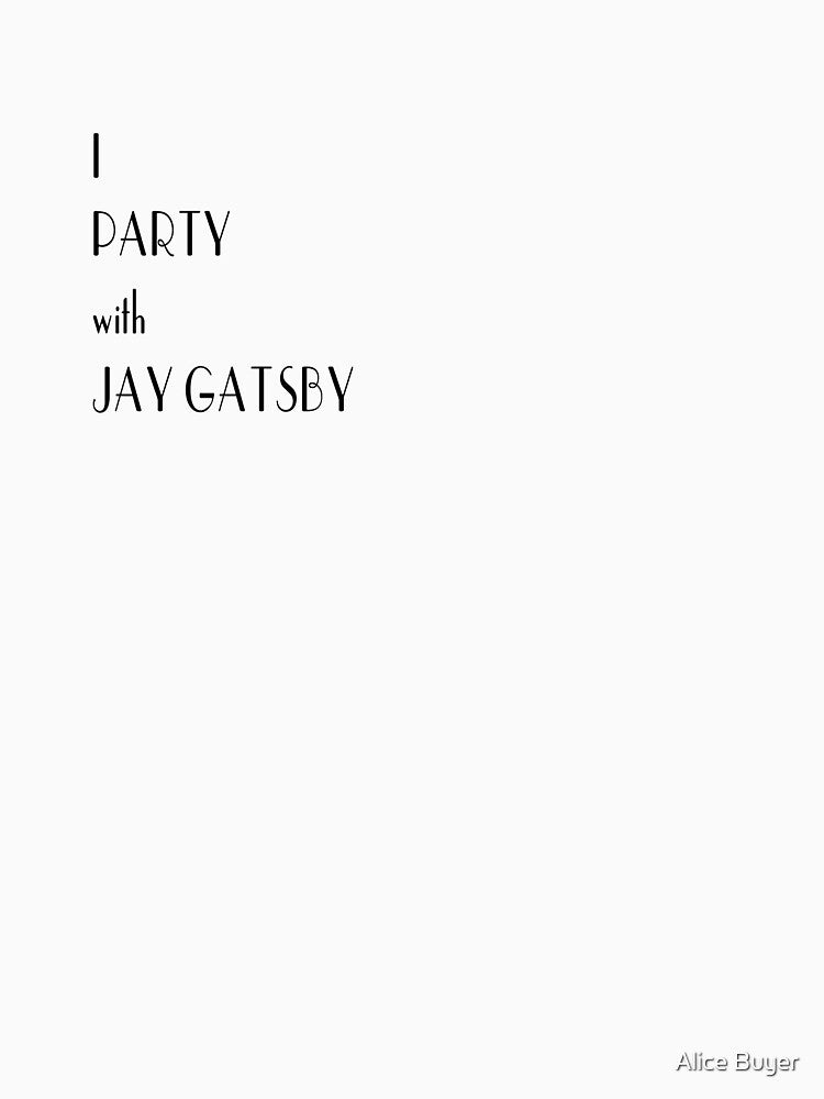 I Party with Jay Gatsby by Alice Buyer