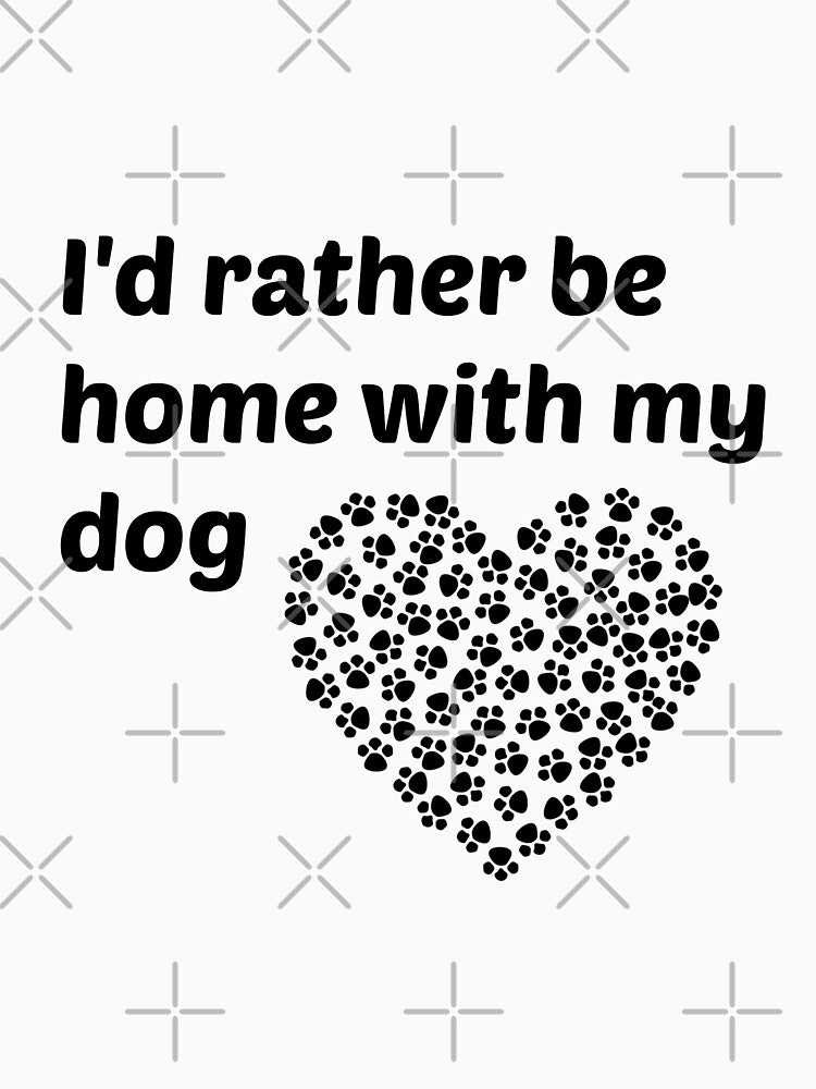 I'd rather be home with my dog by  Any Mood Designs