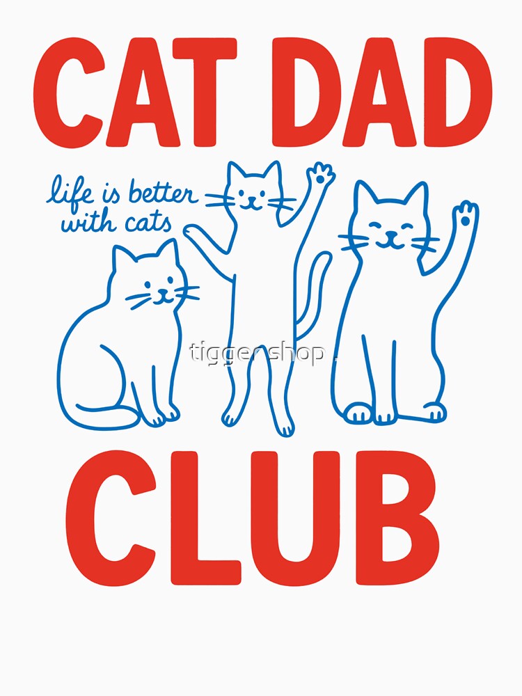 Cat Dad Club Shirt – Cute Minimalist Cat Lover Design for Men Who Love Cats – Life Is Better With Cats by tigger shop