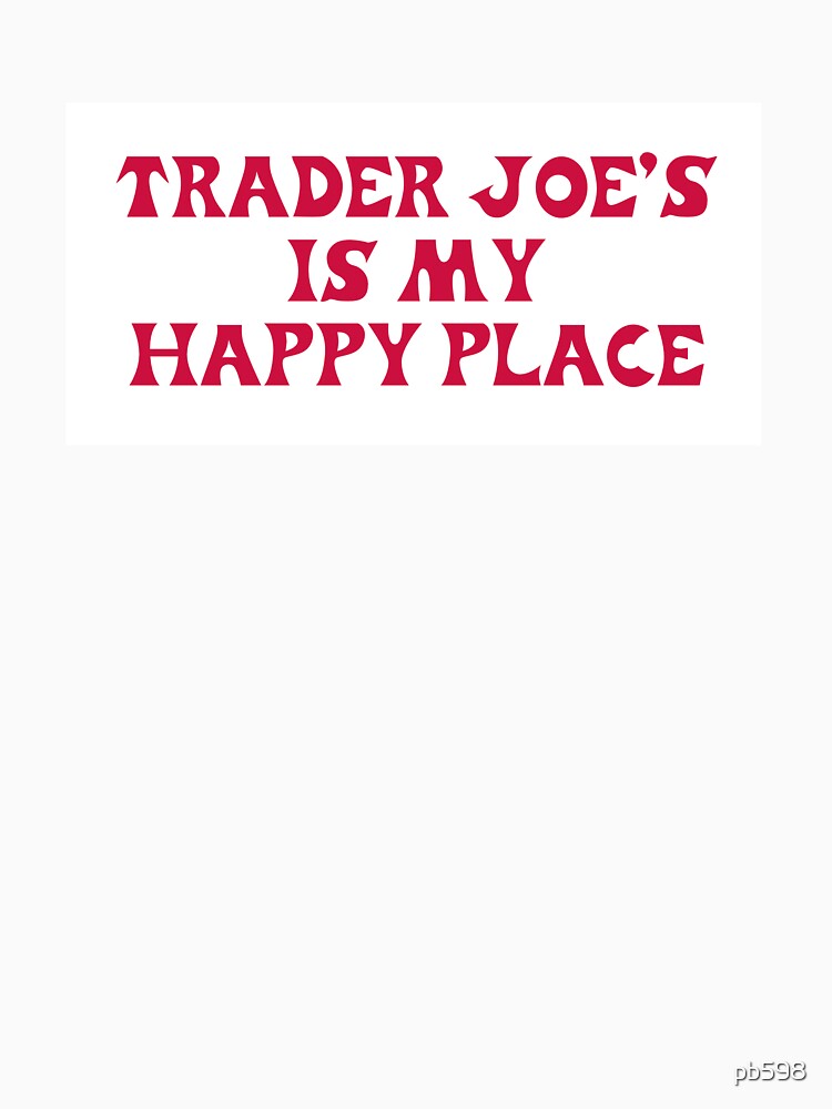Trader Joe's Is My Happy Place Fun Quote by pb598