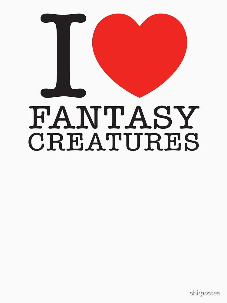 I Love Fantasy Creatures by shitpostee