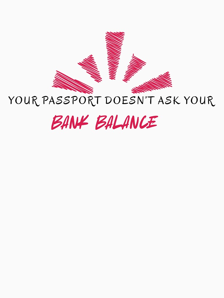 Your Passport Doesn't Ask Your Bank Balance by Zoaluxe