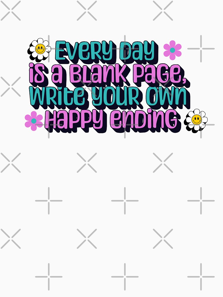 Everyday is a blank page, Write Your own Happy ending by FitEnvy