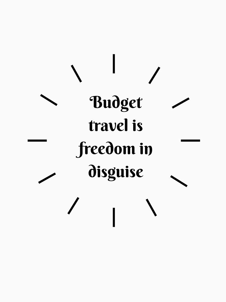 Budget Travel Is Freedom In Disguise by Zoaluxe