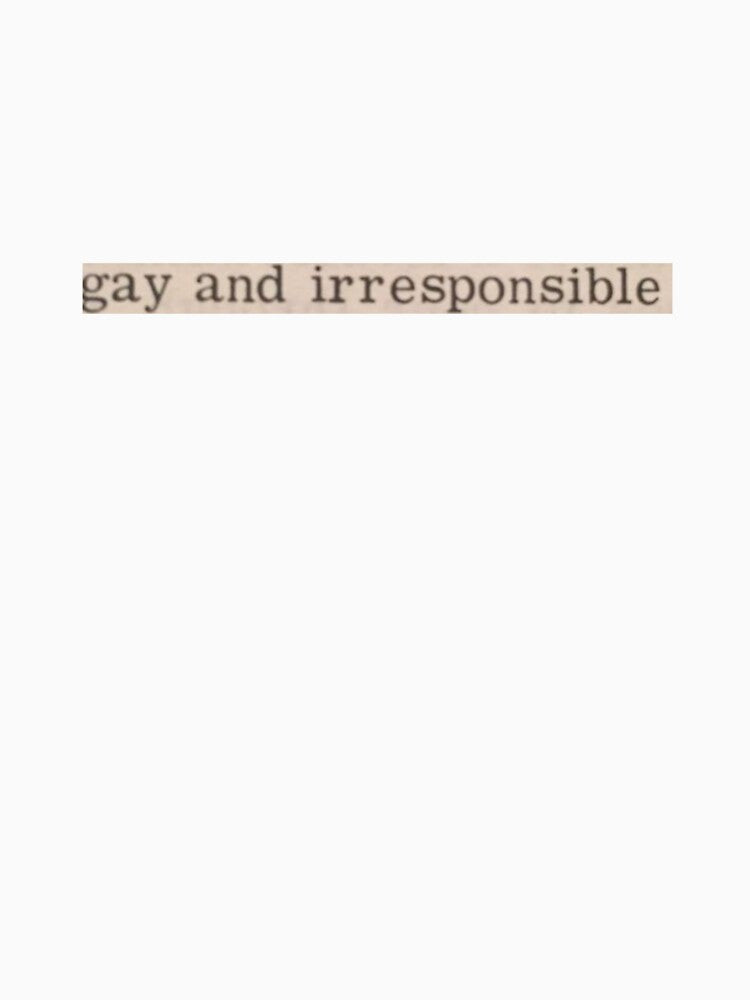 gay and irresponsible by thatsbonkers