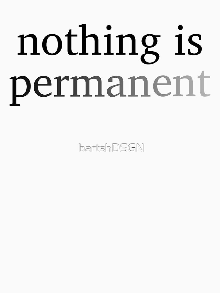 Nothing is permanent by bartshDSGN