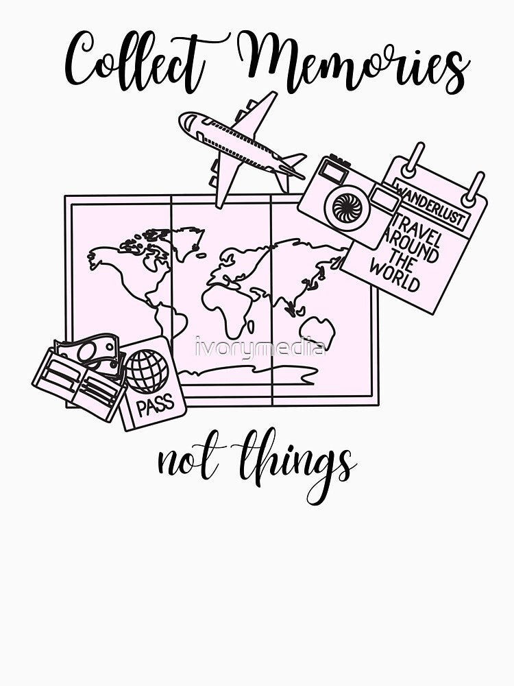 Collect Memories Not Things - For Travel Lovers and Wanderlusters! by ivorymedia