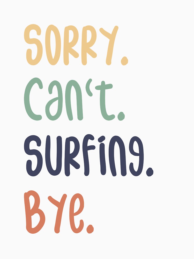 Sorry Can't Surfing Bye Funny Surfing Lovers by medbdj