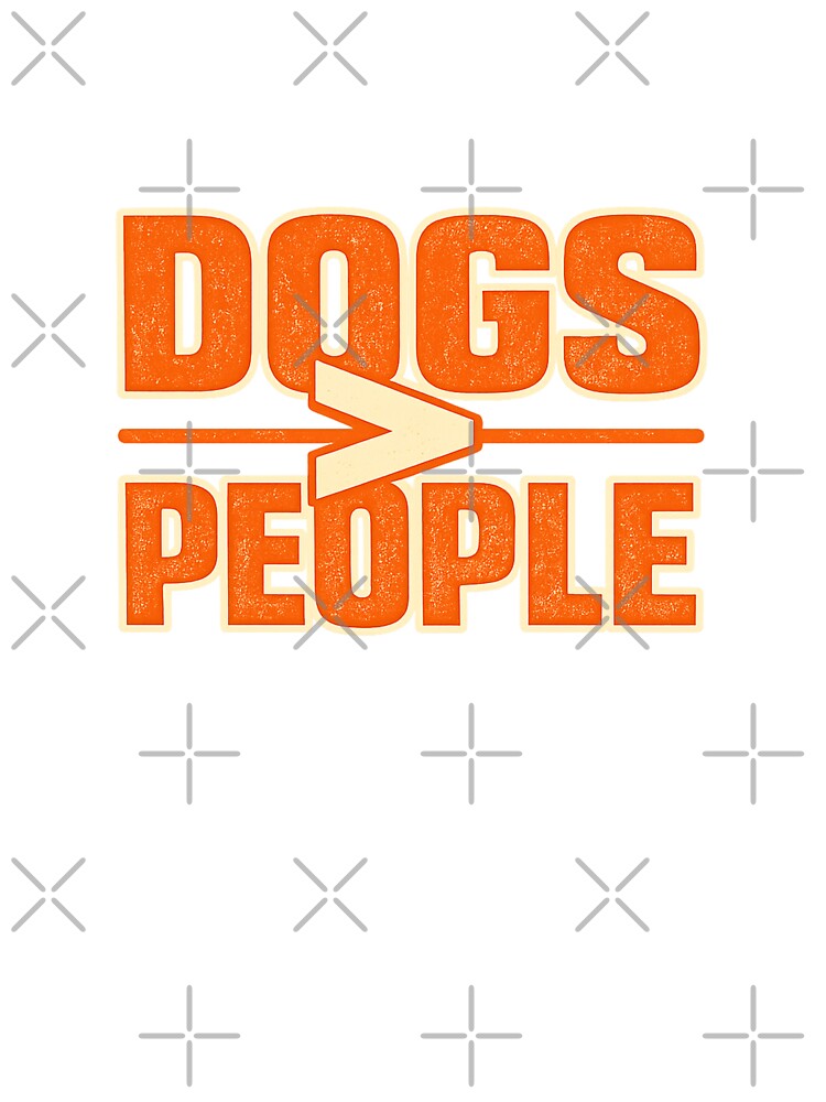 Dogs Over People Funny Dog Lover Sarcastic Shirt by Shirleygalaxy