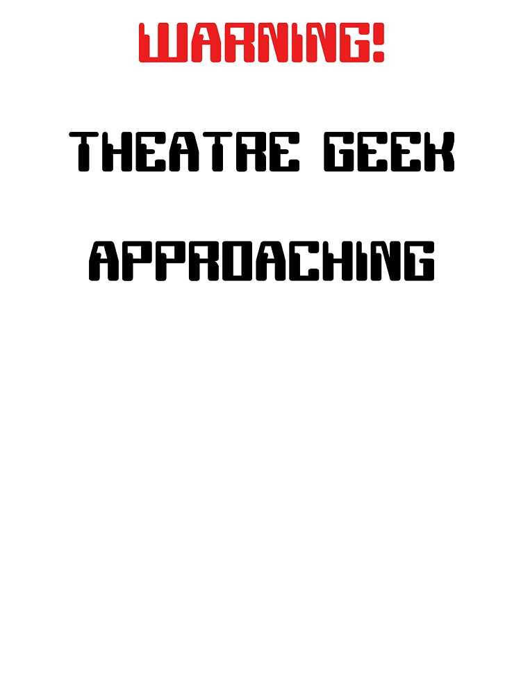Funny Theatre Geek Approaching Warning Gift by Stageystuff