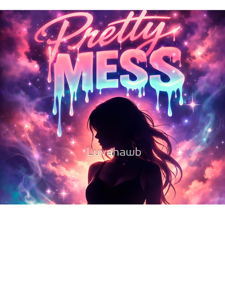 Pretty Mess – Cosmic Aesthetic Neon Quote Art by Luvahawb