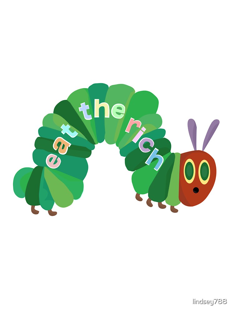 Eat The Rich Hungry Caterpillar by lindsey788
