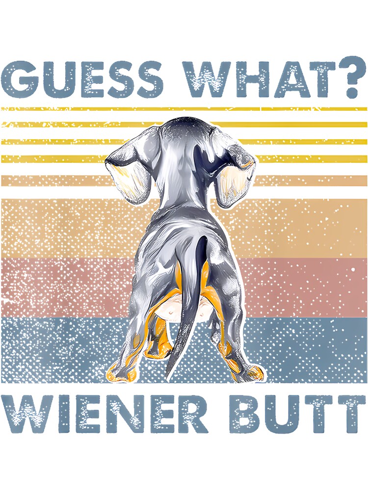Dachshund Guess What Wiener Dog Butt Retro By Merch, Limited Edition, Perfect Gift For You And Frie by Timothy Long