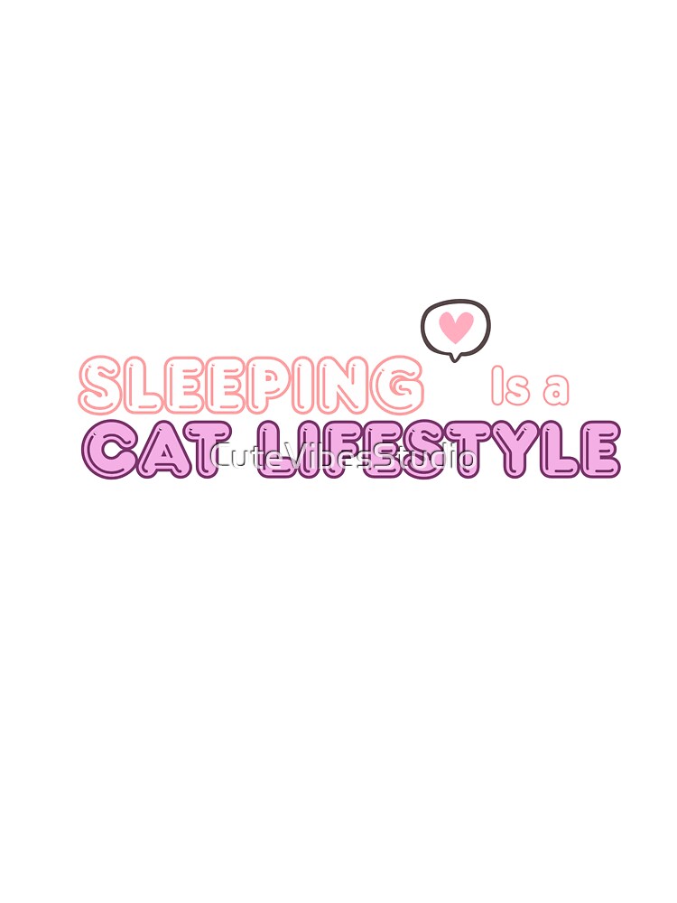 Sleeping is a Cat Lifestyle Funny Cat Lover Design | Cute Cat Gift Idea by CuteVibesStudio