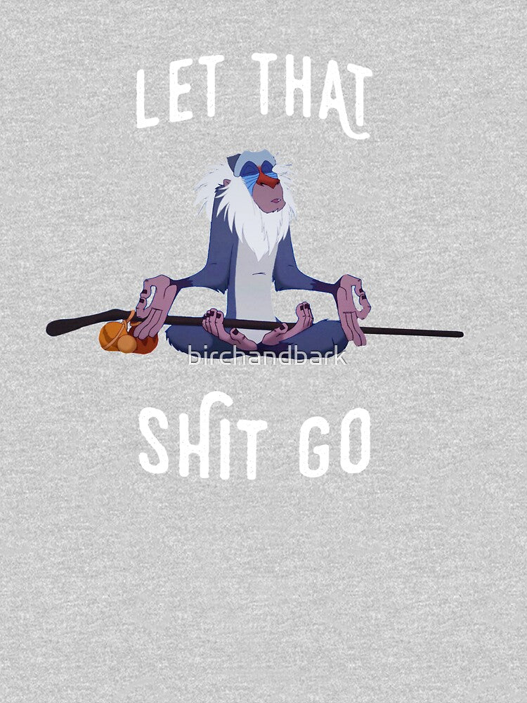 Let That Shit Go by birchandbark