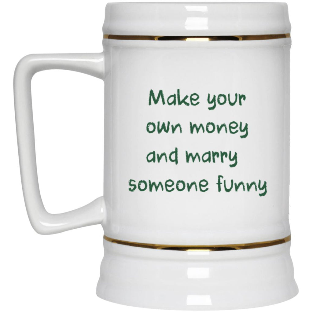 Make Your Own Money And Marry Someone Funny Mug