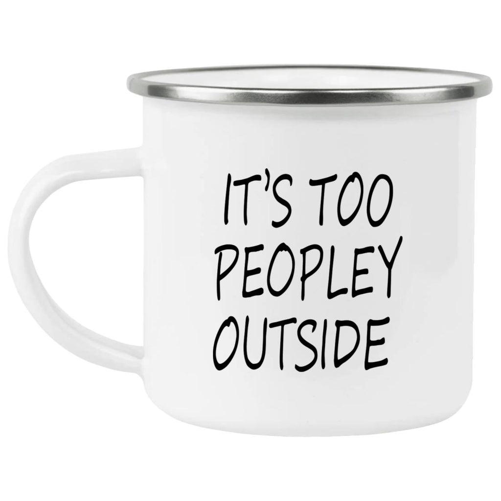 It’s Too Peopley Outside Mug