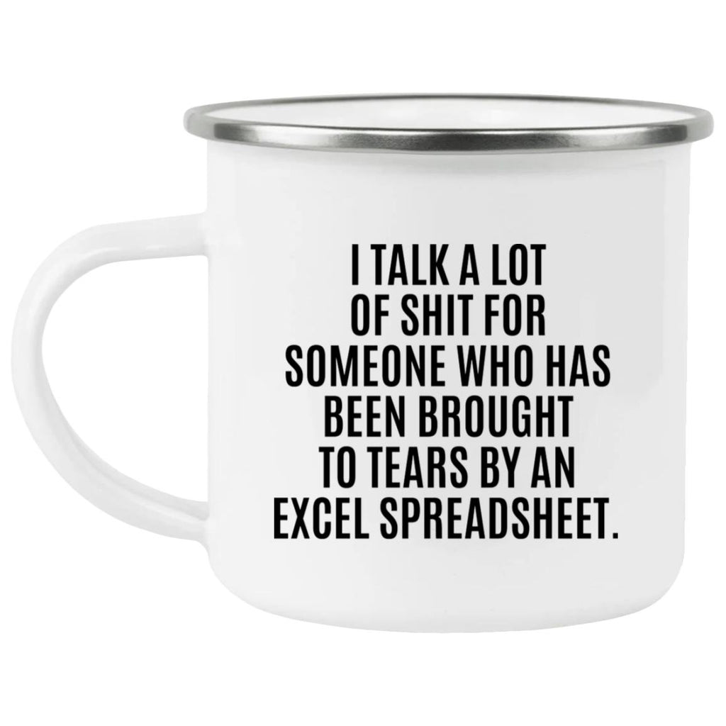 I Talk A Lot Of Shit For Someone Who Has Been Brought To Tears By An Excel Spreadsheet Mug