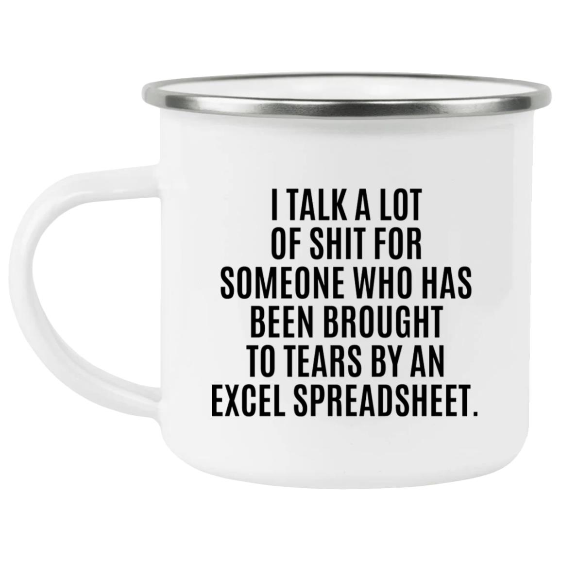 I Talk A Lot Of Shit For Someone Who Has Been Brought To Tears By An Excel Spreadsheet Mug