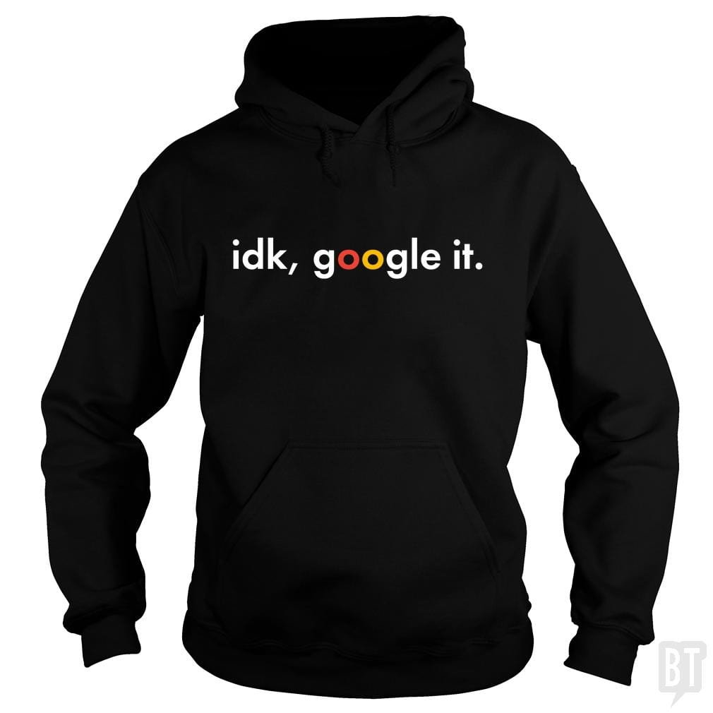 IDK Google It Hoodie