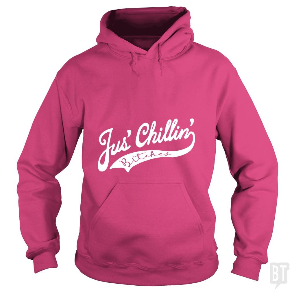 Jus Chillin Bitches Hoodie