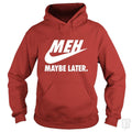 Meh Maybe Later Hoodie