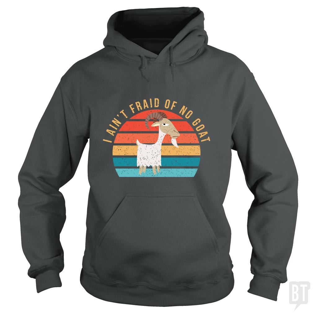 I Ain't 'Fraid of No Goat Hoodie