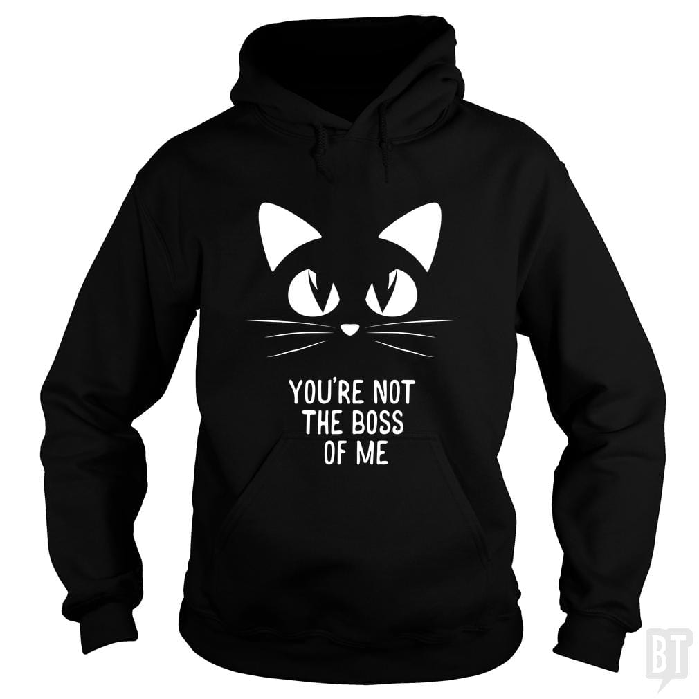 You're Not The Boss Of Me Hoodie