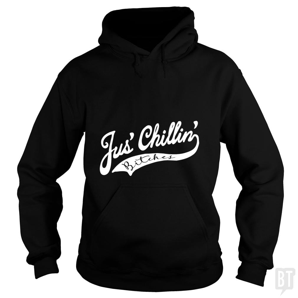 Jus Chillin Bitches Hoodie