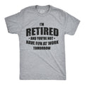 I'm Retired And You're Not Men's T Shirt