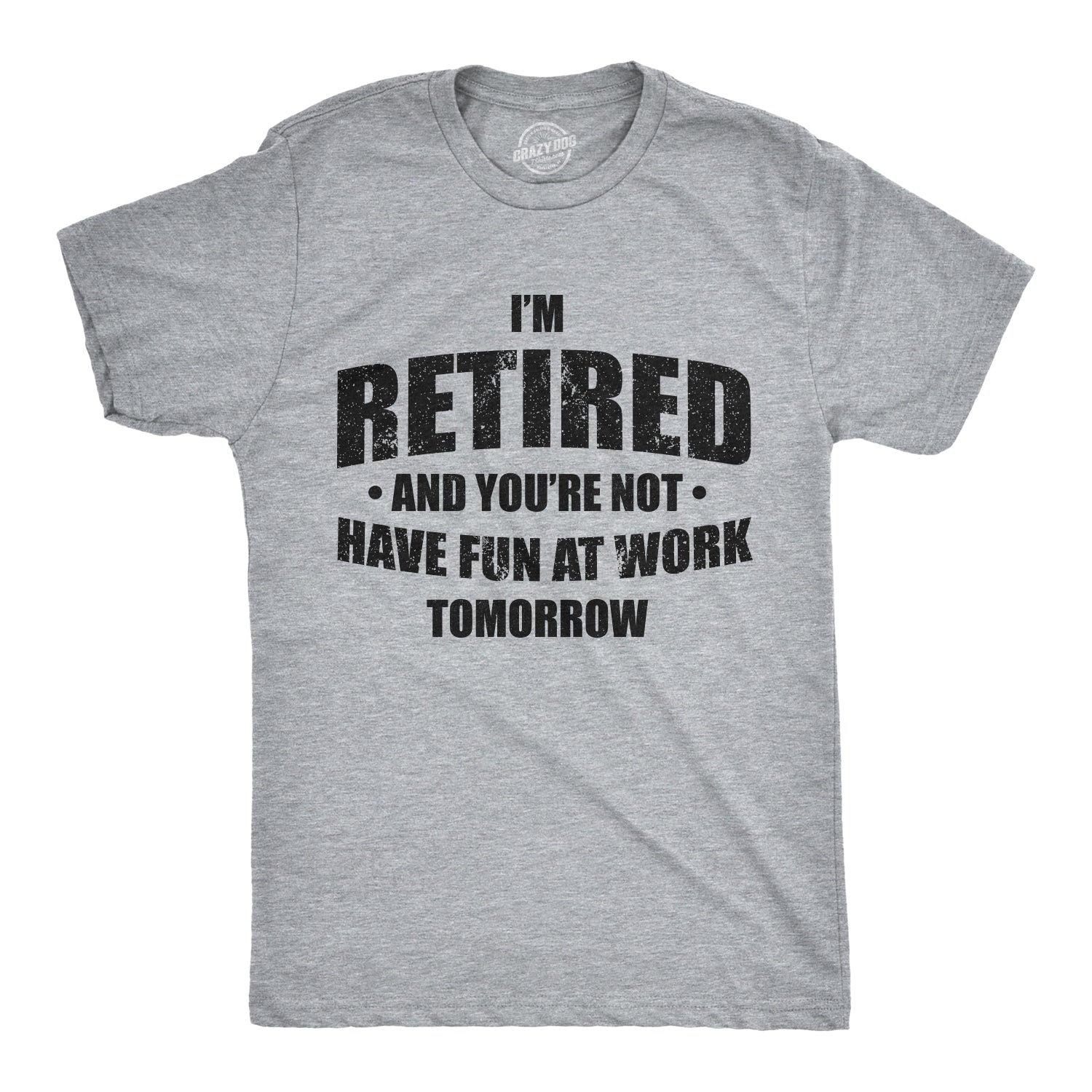 I'm Retired And You're Not Men's T Shirt