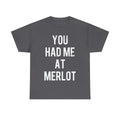 You Had Me At Merlot Graphic Tee Shirt, S-5XL