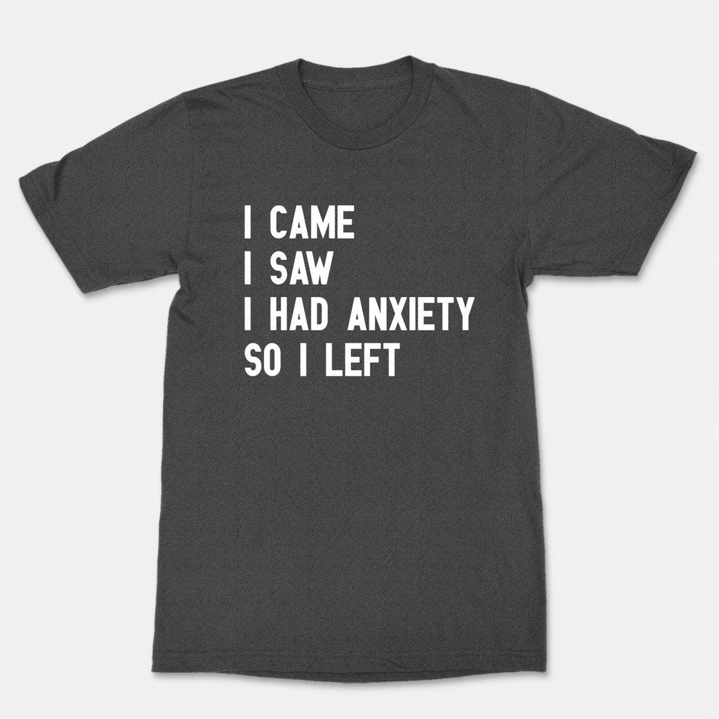 I Came I Saw So I Left Funny Cool Graphics T-Shirt Anxiety Shirt Mental Health