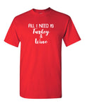All I Need Is Turkey And Wine Shirt Funny Thanksgiving Tee Holiday Gift for Men